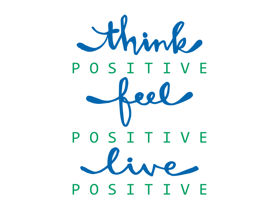 think positive. feel positive. live positive.